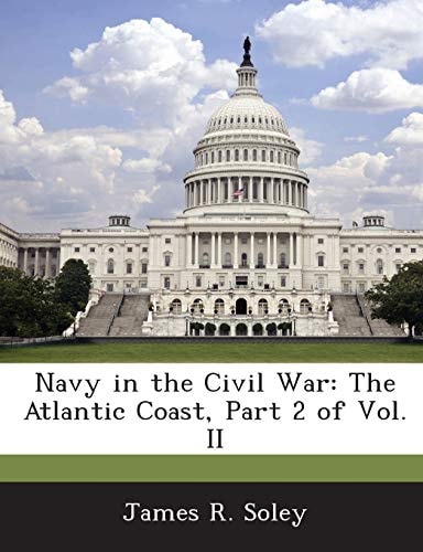 Navy in the Civil War: The Atlantic Coast, Part 2 of Vol. II