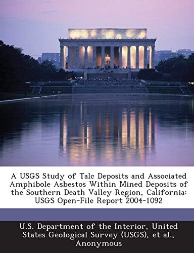 A USGS Study of Talc Deposits and Associated Amphibole Asbestos Within Mined Deposits of the Southern Death Valley Region, California: USGS Open-File Report 2004-1092