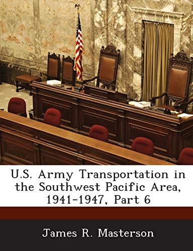 U.S. Army Transportation in the Southwest Pacific Area, 1941-1947, Part 6