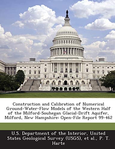 Construction and Calibration of Numerical Ground-Water-Flow Models of the Western Half of the Milford-Souhegan Glacial-Drift Aquifer, Milford, New Hampshire: Open-File Report 99-462