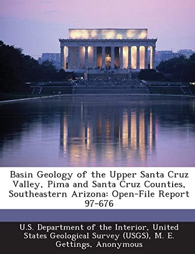 Basin Geology of the Upper Santa Cruz Valley, Pima and Santa Cruz Counties, Southeastern Arizona: Open-File Report 97-676