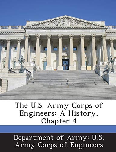 The U.S. Army Corps of Engineers: A History, Chapter 4