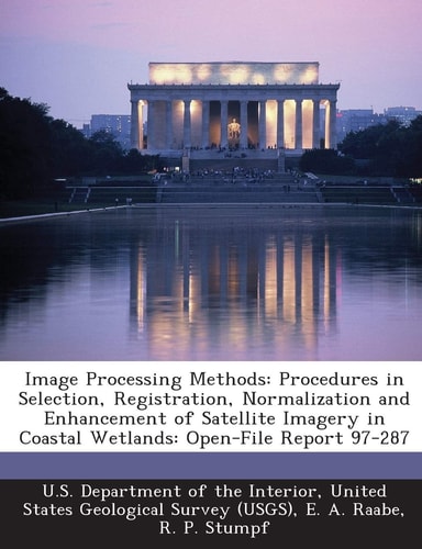Image Processing Methods: Procedures in Selection, Registration, Normalization and Enhancement of Satellite Imagery in Coastal Wetlands: Open-File Report 97-287