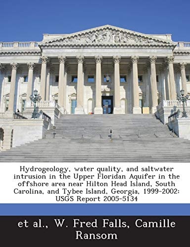 Hydrogeology, water quality, and saltwater intrusion in the Upper Floridan Aquifer in the offshore area near Hilton Head Island, South Carolina, and ... Georgia, 1999-2002: USGS Report 2005-5134