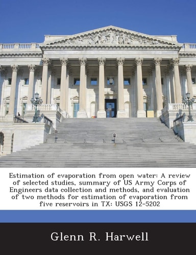 Estimation of evaporation from open water: A review of selected studies, summary of US Army Corps of Engineers data collection and methods, and ... from five reservoirs in TX: USGS 12-5202