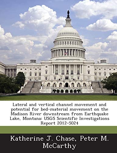Lateral and vertical channel movement and potential for bed-material movement on the Madison River downstream from Earthquake Lake, Montana: USGS Scientific Investigations Report 2012-5024
