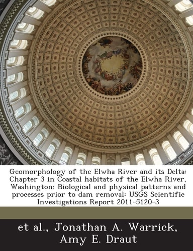 Geomorphology of the Elwha River and its Delta: Chapter 3 in Coastal habitats of the Elwha River, Washington: Biological and physical patterns and ... Scientific Investigations Report 2011-5120-3