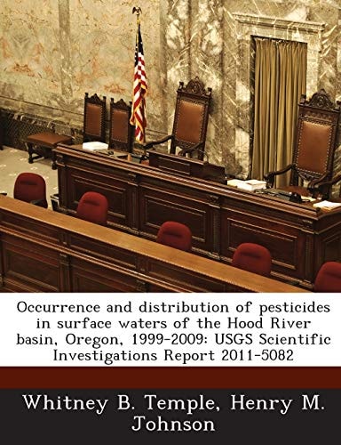 Occurrence and distribution of pesticides in surface waters of the Hood River basin, Oregon, 1999-2009: USGS Scientific Investigations Report 2011-5082