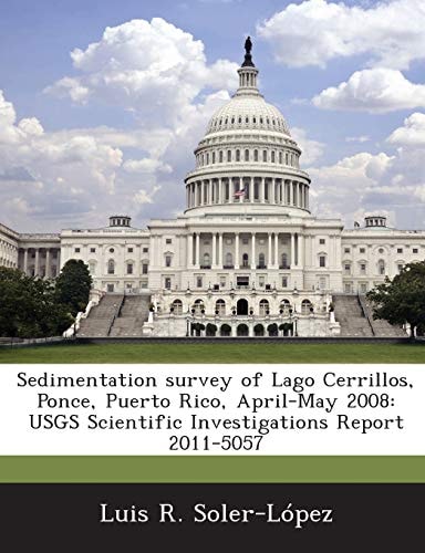 Sedimentation survey of Lago Cerrillos, Ponce, Puerto Rico, April-May 2008: USGS Scientific Investigations Report 2011-5057