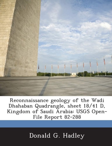 Reconnaissance geology of the Wadi Dhahaban Quadrangle, sheet 18/41 D, Kingdom of Saudi Arabia: USGS Open-File Report 82-288