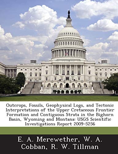 Outcrops, Fossils, Geophysical Logs, and Tectonic Interpretations of the Upper Cretaceous Frontier Formation and Contiguous Strata in the Bighorn ... Scientific Investigations Report 2009-5256