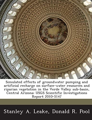 Simulated effects of groundwater pumping and artificial recharge on surface-water resources and riparian vegetation in the Verde Valley sub-basin, ... Scientific Investigations Report 2010-5147