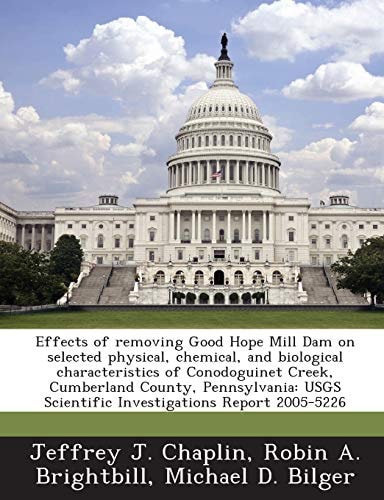 Effects of removing Good Hope Mill Dam on selected physical, chemical, and biological characteristics of Conodoguinet Creek, Cumberland County, ... Scientific Investigations Report 2005-5226