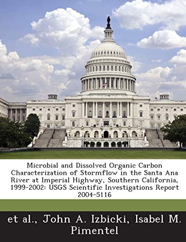 Microbial and Dissolved Organic Carbon Characterization of Stormflow in the Santa Ana River at Imperial Highway, Southern California, 1999-2002: USGS Scientific Investigations Report 2004-5116