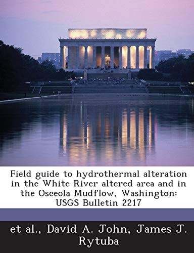 Field guide to hydrothermal alteration in the White River altered area and in the Osceola Mudflow, Washington: USGS Bulletin 2217