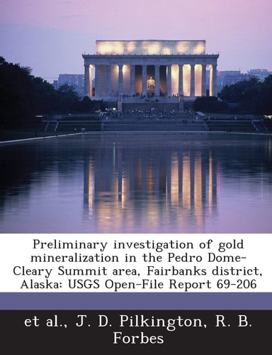 Preliminary investigation of gold mineralization in the Pedro Dome-Cleary Summit area, Fairbanks district, Alaska: USGS Open-File Report 69-206