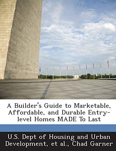 A Builder's Guide to Marketable, Affordable, and Durable Entry-level Homes MADE To Last