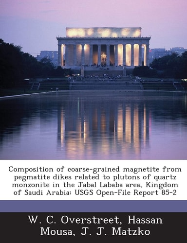 Composition of coarse-grained magnetite from pegmatite dikes related to plutons of quartz monzonite in the Jabal Lababa area, Kingdom of Saudi Arabia: USGS Open-File Report 85-2