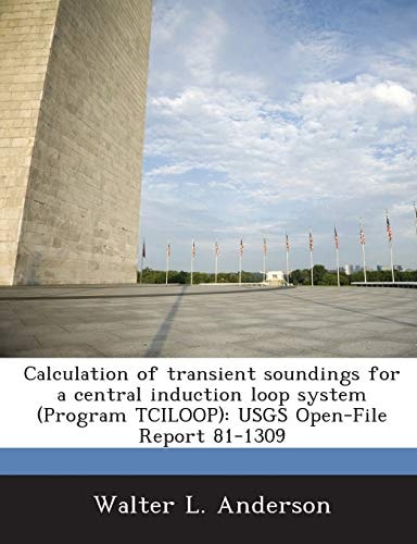 Calculation of Transient Soundings for a Central Induction Loop System (Program Tciloop): Usgs Open-File Report 81-1309