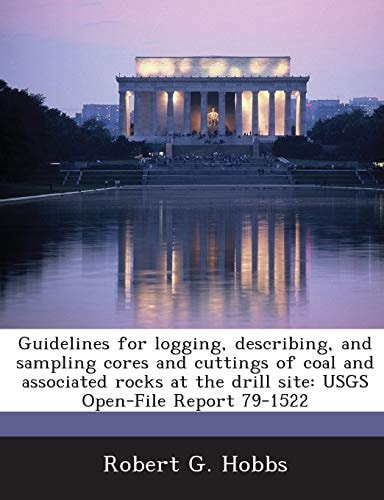 Guidelines for logging, describing, and sampling cores and cuttings of coal and associated rocks at the drill site: USGS Open-File Report 79-1522