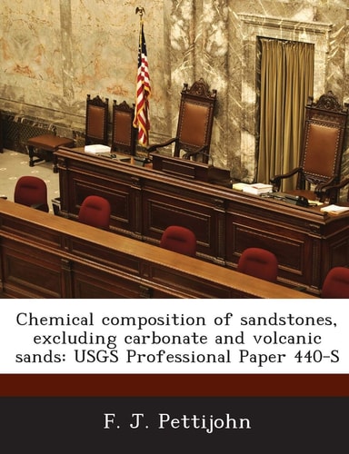 Chemical composition of sandstones, excluding carbonate and volcanic sands: USGS Professional Paper 440-S