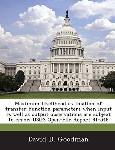 Maximum likelihood estimation of transfer function parameters when input as well as output observations are subject to error: USGS Open-File Report 81-548