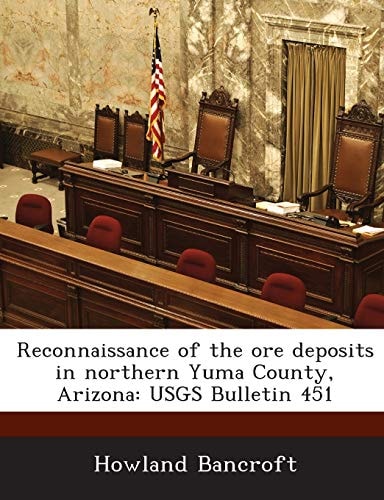 Reconnaissance of the Ore Deposits in Northern Yuma County, Arizona: Usgs Bulletin 451