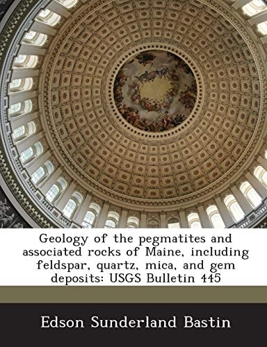 Geology of the pegmatites and associated rocks of Maine, including feldspar, quartz, mica, and gem deposits: USGS Bulletin 445