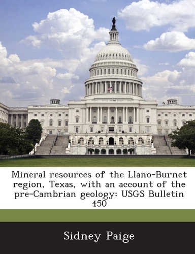 Mineral resources of the Llano-Burnet region, Texas, with an account of the pre-Cambrian geology: USGS Bulletin 450