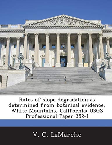 Rates of slope degradation as determined from botanical evidence, White Mountains, California: USGS Professional Paper 352-I