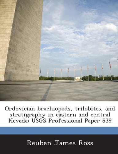 Ordovician Brachiopods, Trilobites, and Stratigraphy in Eastern and Central Nevada: Usgs Professional Paper 639