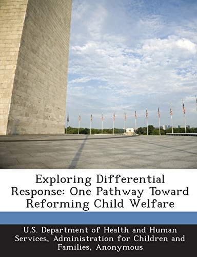 Exploring Differential Response: One Pathway Toward Reforming Child Welfare