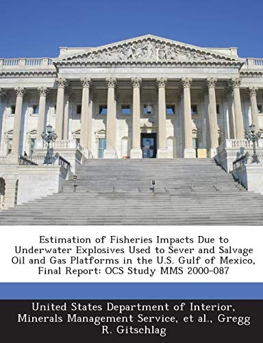 Estimation of Fisheries Impacts Due to Underwater Explosives Used to Sever and Salvage Oil and Gas Platforms in the U. S. Gulf of Mexico, Final Report