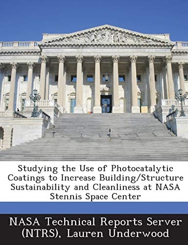 Studying the Use of Photocatalytic Coatings to Increase Building/Structure Sustainability and Cleanliness at Nasa Stennis Space Center