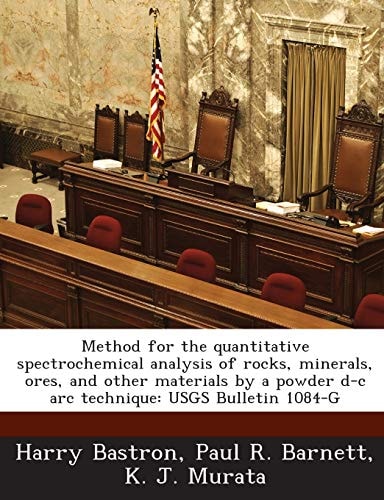 Method for the Quantitative Spectrochemical Analysis of Rocks, Minerals, Ores, and Other Materials by a Powder D-C Arc Technique Usgs Bulletin 1084-G