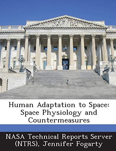 Human Adaptation to Space Space Physiology and Countermeasures