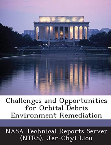 Challenges and Opportunities for Orbital Debris Environment Remediation