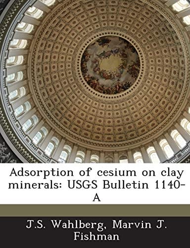 Adsorption of Cesium on Clay Minerals Usgs Bulletin 1140-A