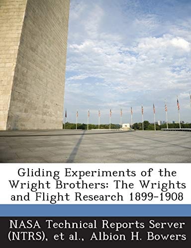Gliding Experiments of the Wright Brothers The Wrights and Flight Research 1899-1908