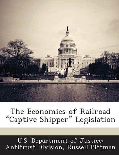 The Economics of Railroad Captive Shipper Legislation