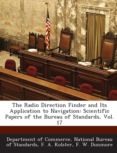 The Radio Direction Finder and Its Application to Navigation Scientific Papers of the Bureau of Standards, Vol. 17