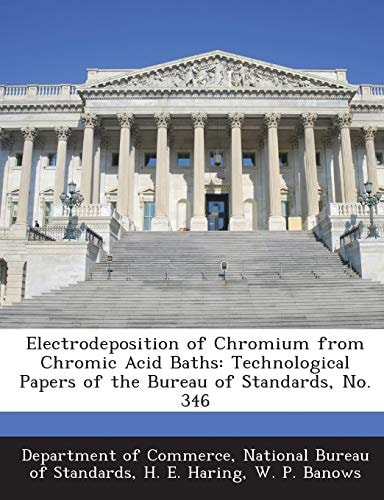 Electrodeposition of Chromium from Chromic Acid Baths Technological Papers of the Bureau of Standards, No. 346