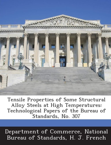 Tensile Properties of Some Structural Alloy Steels at High Temperatures Technological Papers of the Bureau of Standards, No. 307