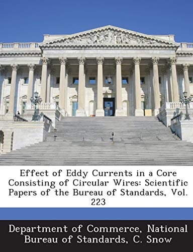 Effect of Eddy Currents in a Core Consisting of Circular Wires Scientific Papers of the Bureau of Standards, Vol. 223