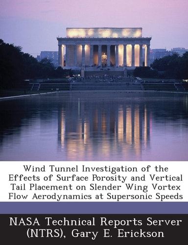 Wind Tunnel Investigation of the Effects of Surface Porosity and Vertical Tail Placement on Slender Wing Vortex Flow Aerodynamics at Supersonic Speeds