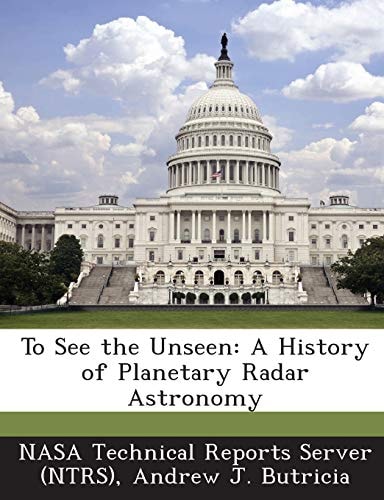 To See the Unseen A History of Planetary Radar Astronomy