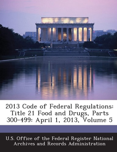 2013 Code of Federal Regulations Title 21 Food and Drugs, Parts 300-499
