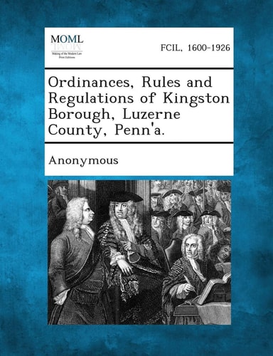 Ordinances, Rules and Regulations of Kingston Borough, Luzerne County, Penn'a