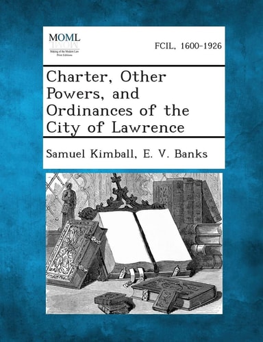 Charter, Other Powers, and Ordinances of the City of Lawrence