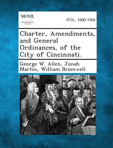 Charter, Amendments, and General Ordinances, of the City of Cincinnati